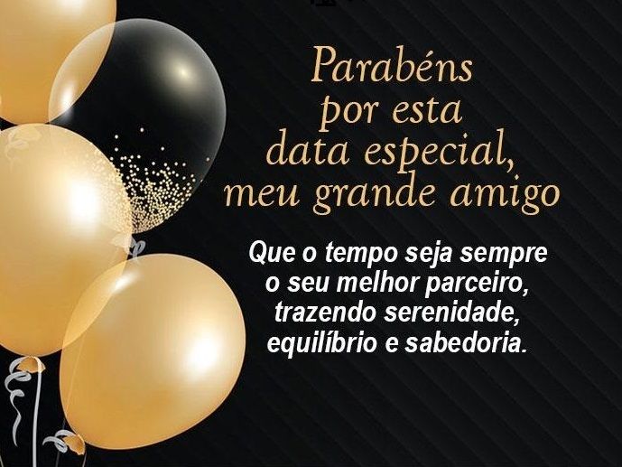 Parabéns por esta data especial, meu grande amigo