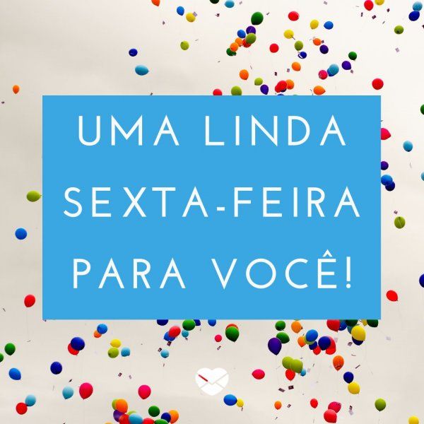 linda sexta feira para você!