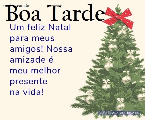 Boa tarde de natal a todos com muitas felicidades
