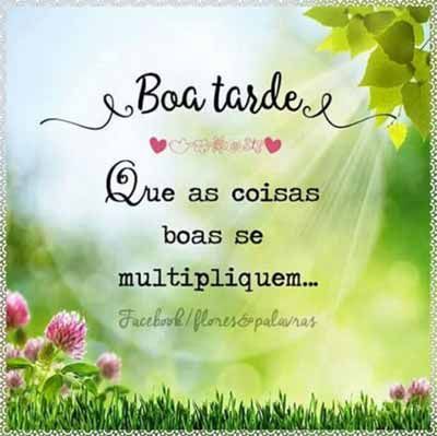 Boa tarde que as coisas boa multiplique a cada dia tarde e noite