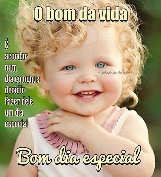Dia especial é sempre alegrar-se e ser feliz. Bom dia!