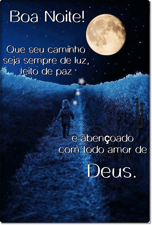 Boa noite! Que seu caminho seja de paz!