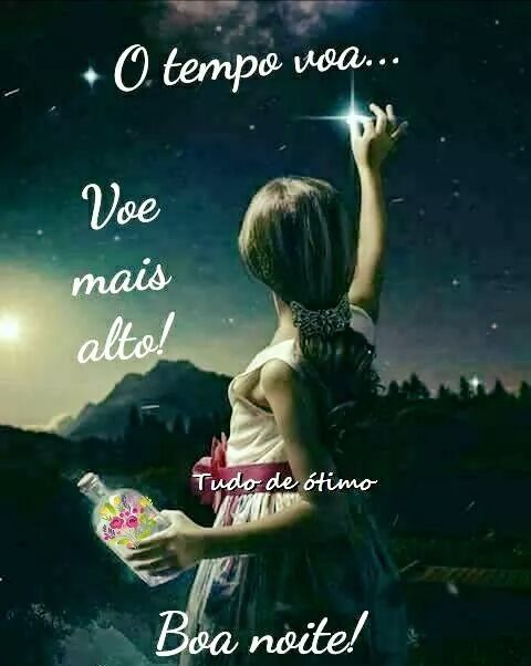Boa noite! Voe mais alto que o tempo!