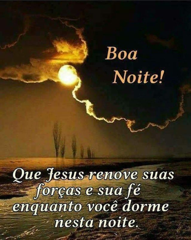 Boa noite! Que Suas forças sejam renovadas.