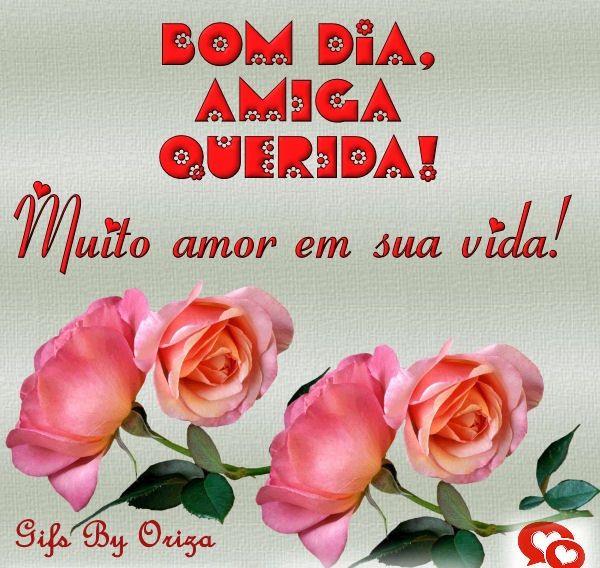 Muito amor na sua vida, tenha um bom dia amiga