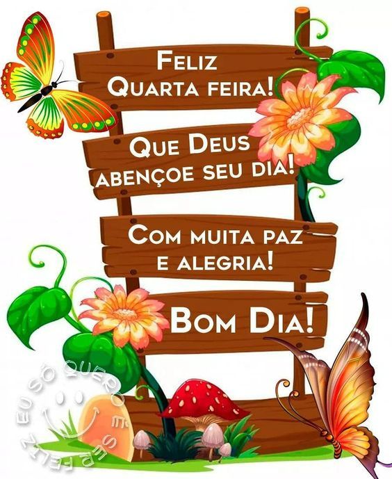 Feliz quarta-feira com muita paz e alegria