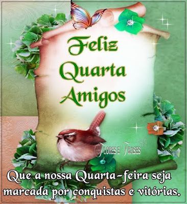 Feliz quarta-feira amigos, que seja de vitórias