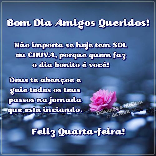 Feliz quarta-feira, bom dia amigos queridos