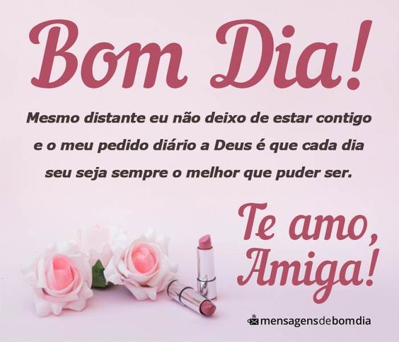 Bom dia, te amo amiga