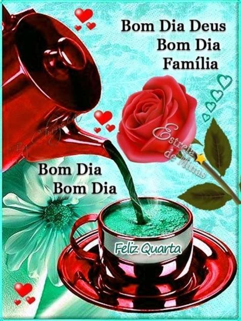 Bom dia Deus, bom dia família e feliz quarta