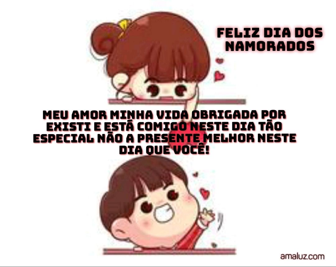 Meu amor minha vida um feliz dia dos namorados.