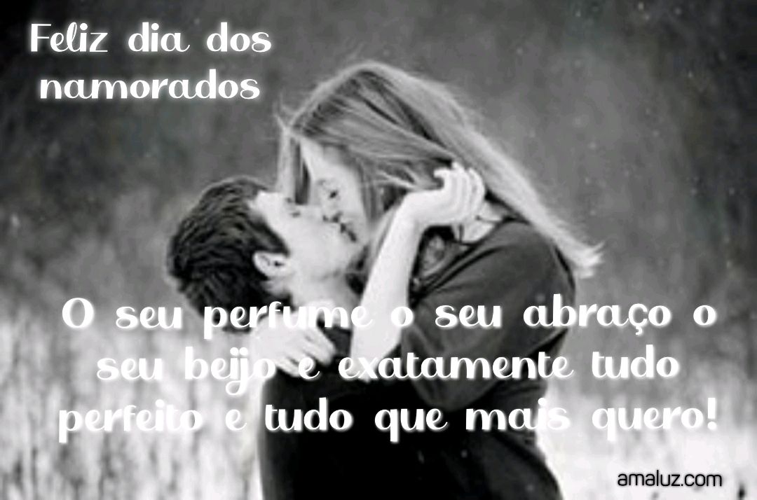 você e tudo que mais quero feliz dia dos namorados.