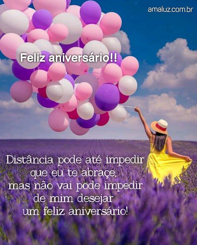 nem mesmo a distancia vai me impedir de te deseja feliz aniversário