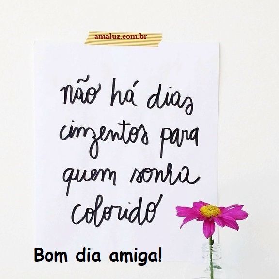 Bom dia amiga linda