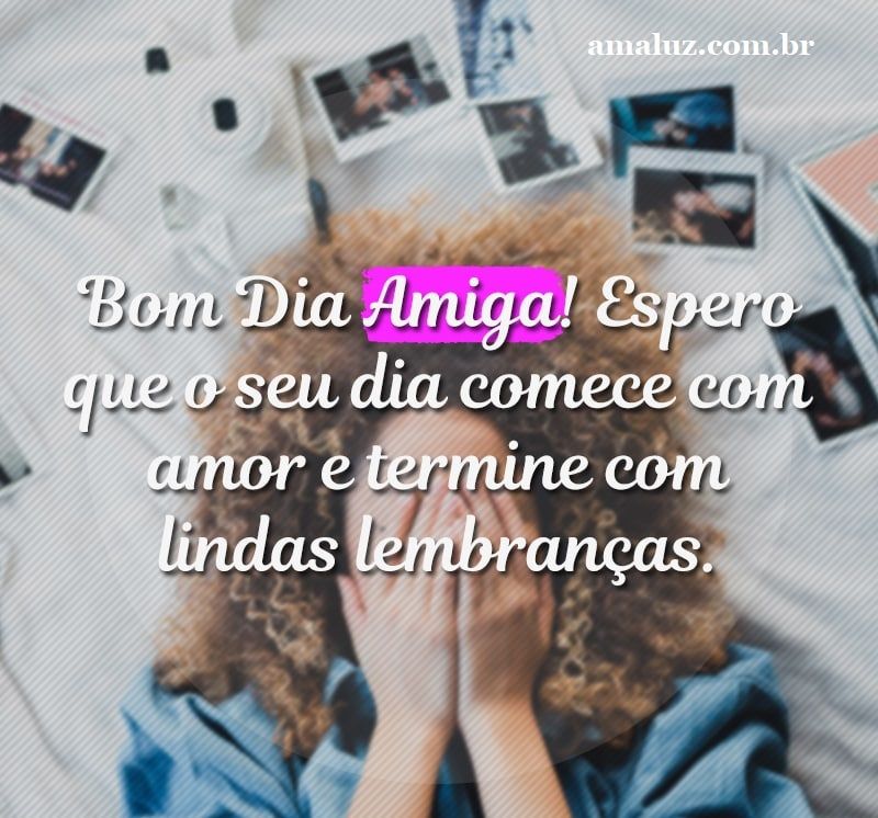 Bom dia amiga pra whatsapp