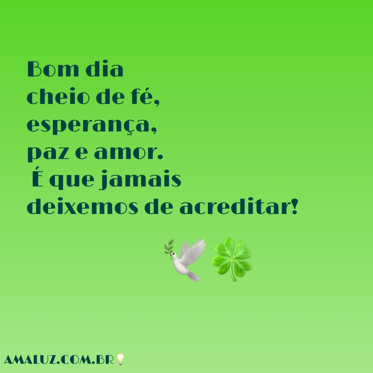 Bom dia cheio de fé esperança paz e amor