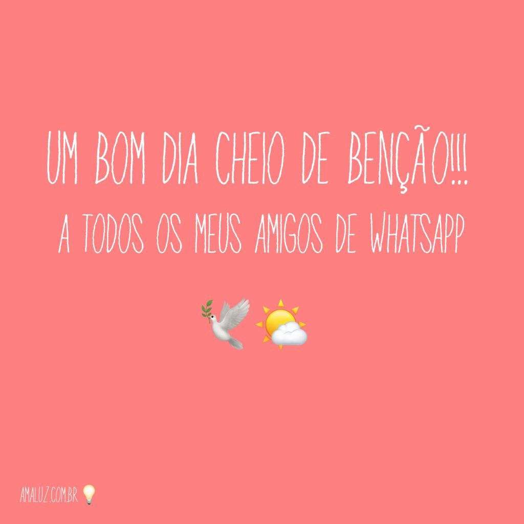 Bom dia com carinho a todos os amigos do whatsaoo e os que ama ver meus estatus