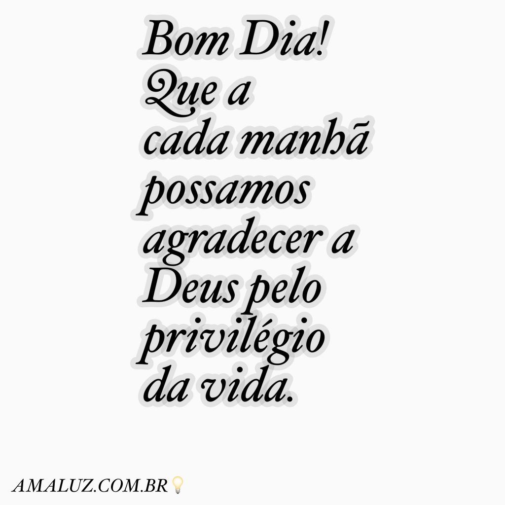 Bom dia com gratidão a Deus por tudo!