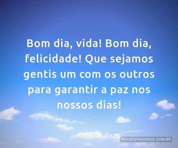 Bom dia felicidade bom dia vida