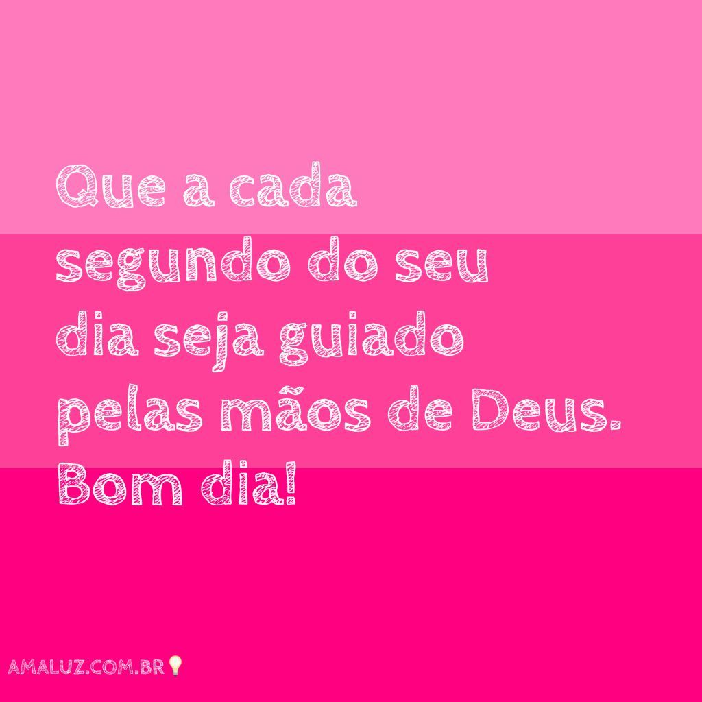 Bom dia guiado pelas mãos de Deus