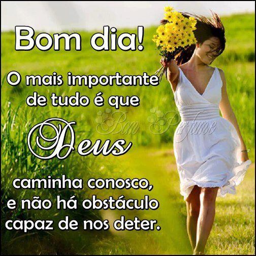 Bom dia o mais importante de tudo e Deus