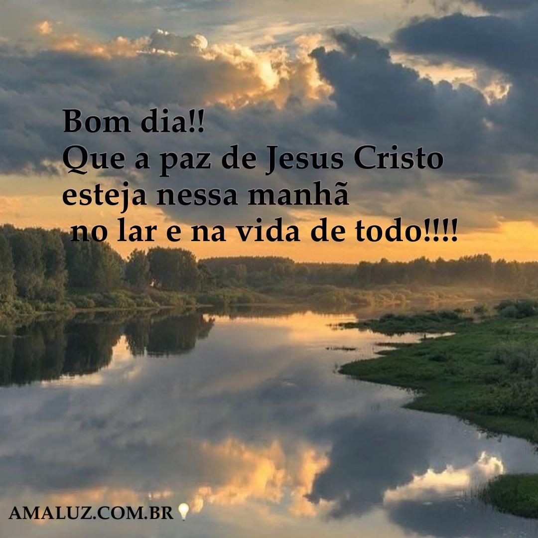 Que paz de Jesus esteja sempre com você e a sua família