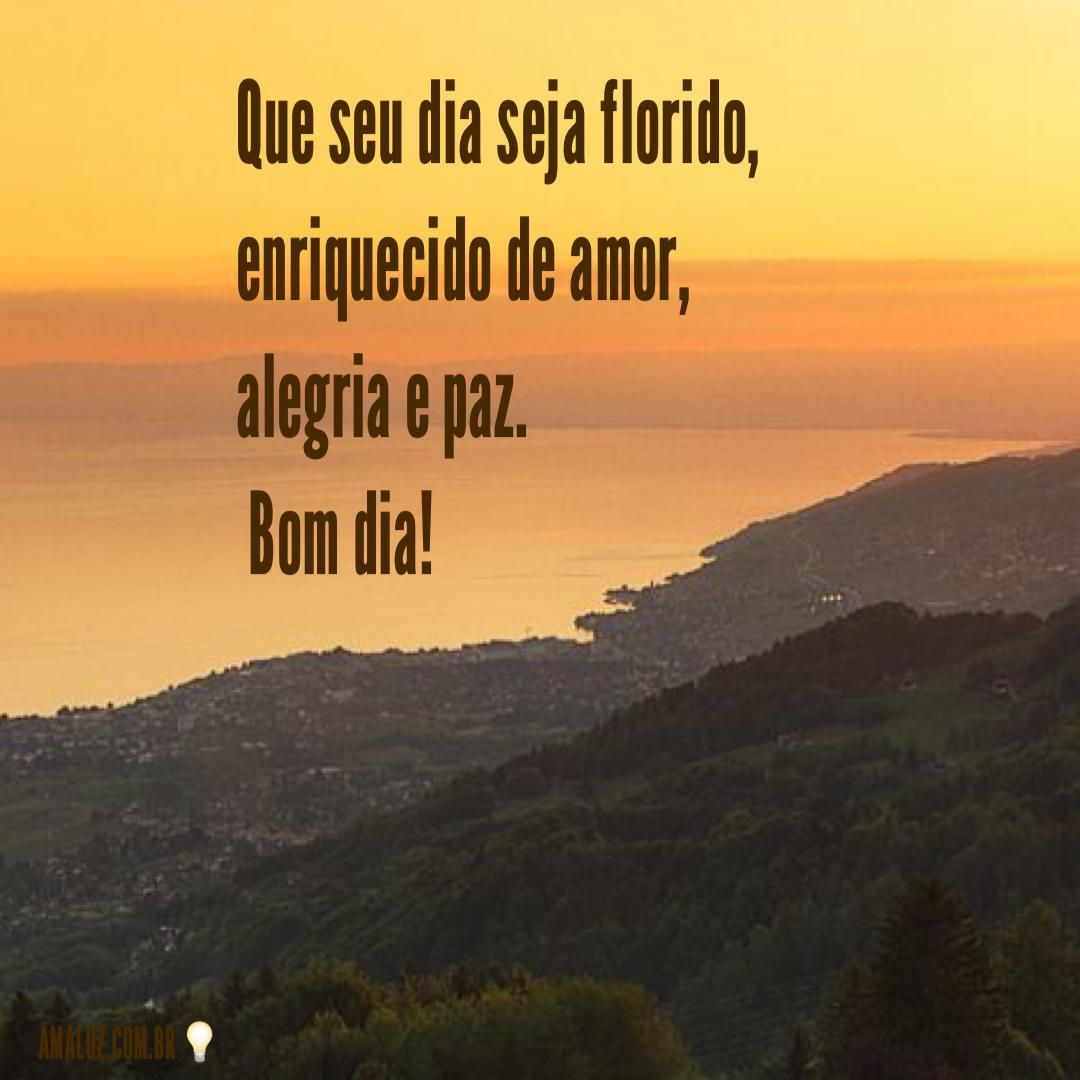 Que o seu dia seja florido e com paz!