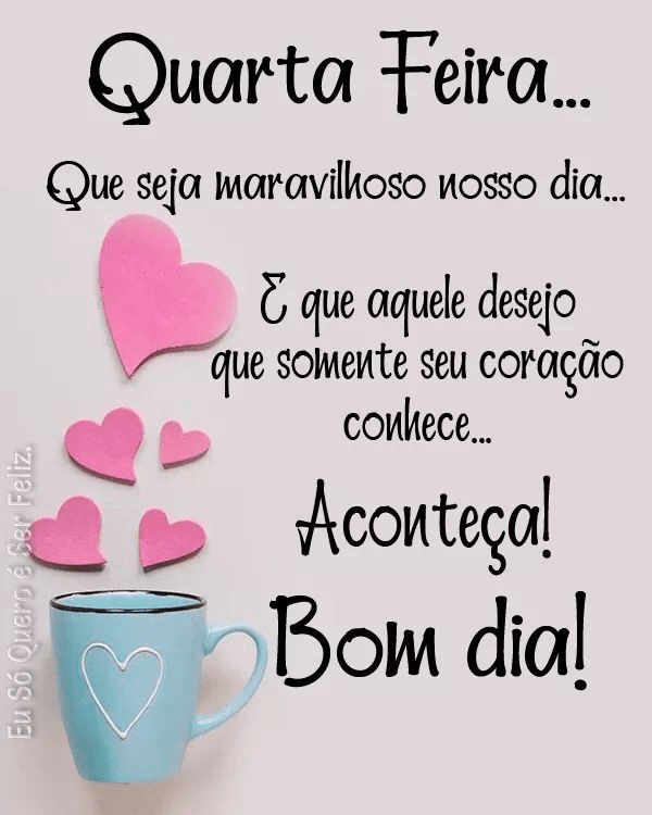 feliz quarta feira que seja maravilhoso nosso dia