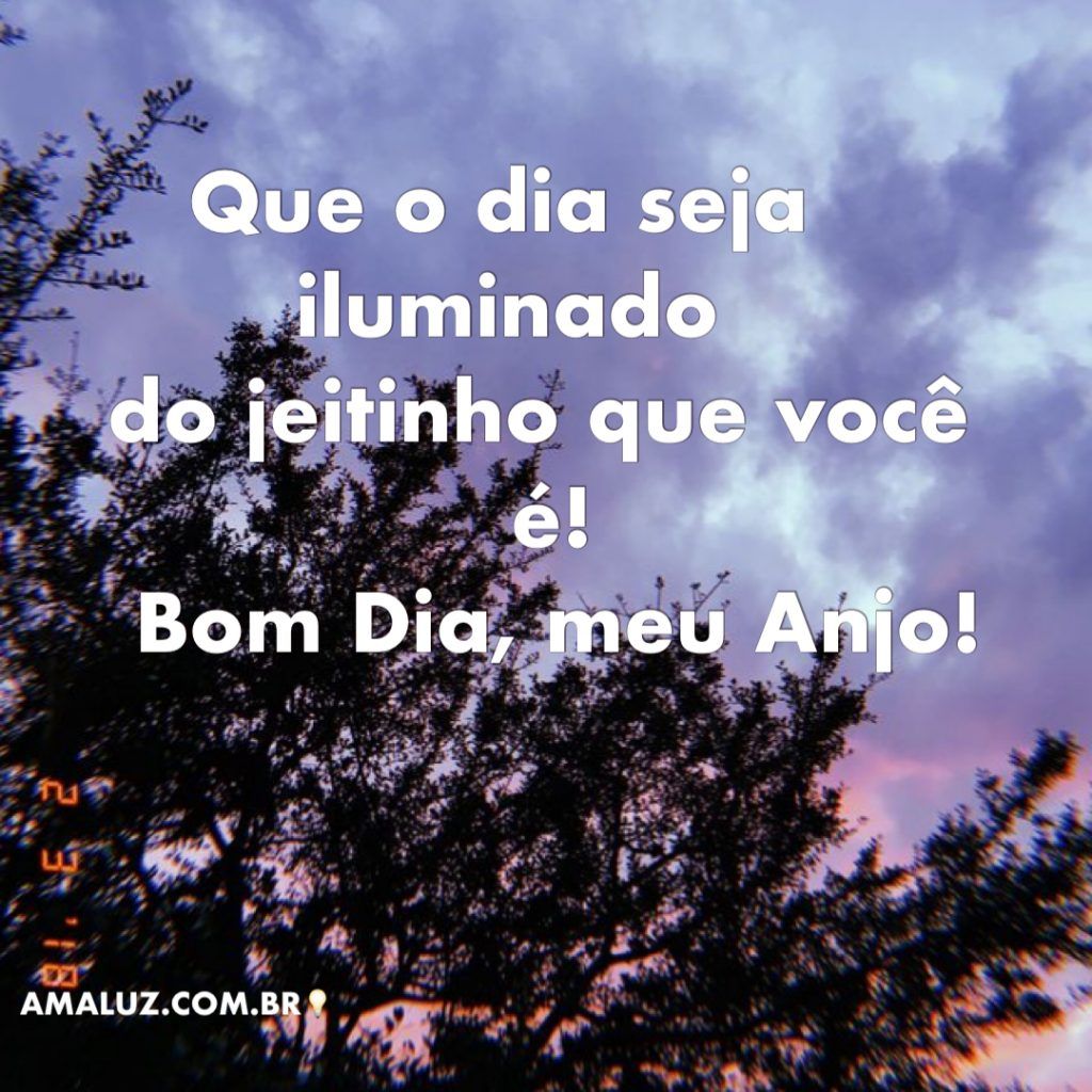 Que o dia seja iluminado por Deus!