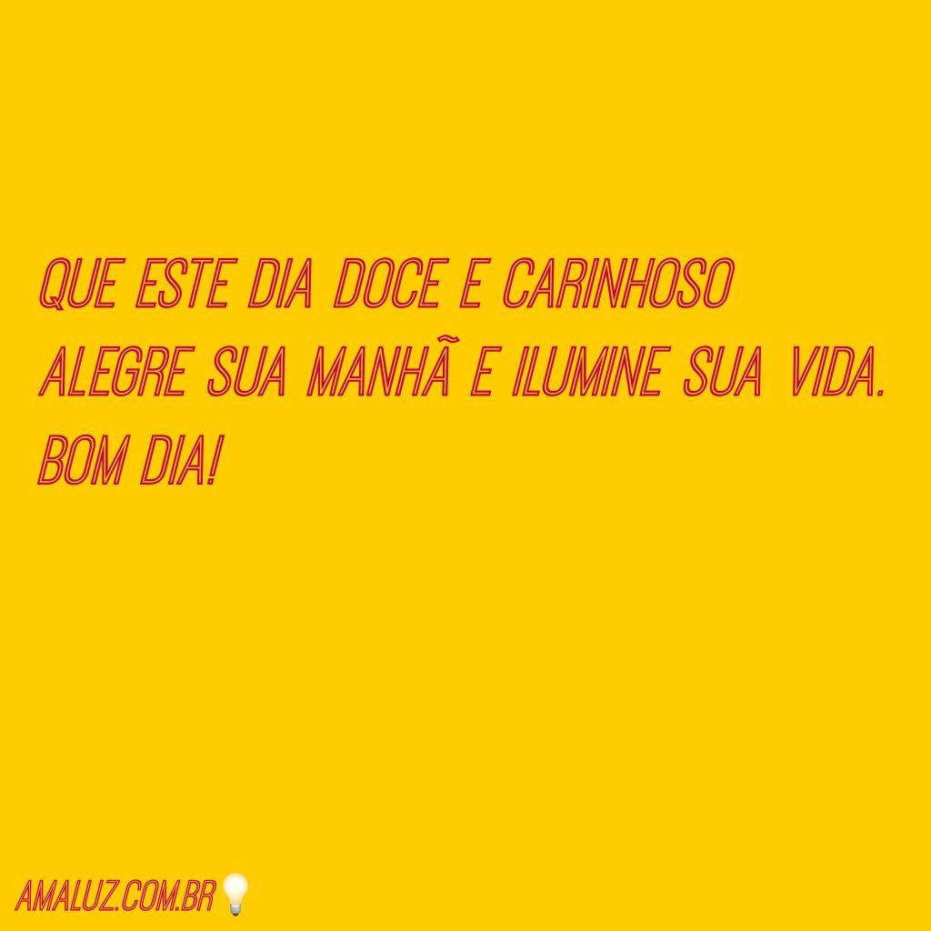 Tenha um dia doce e carinhos para deixar o seu coração feliz!