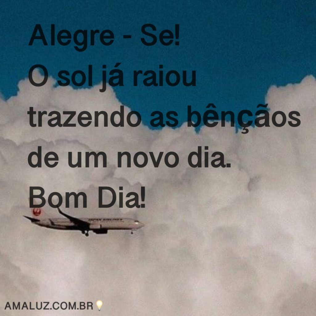 Tenha um dia feliz! Que Deus seja a sua maior felicidade Bom dia.