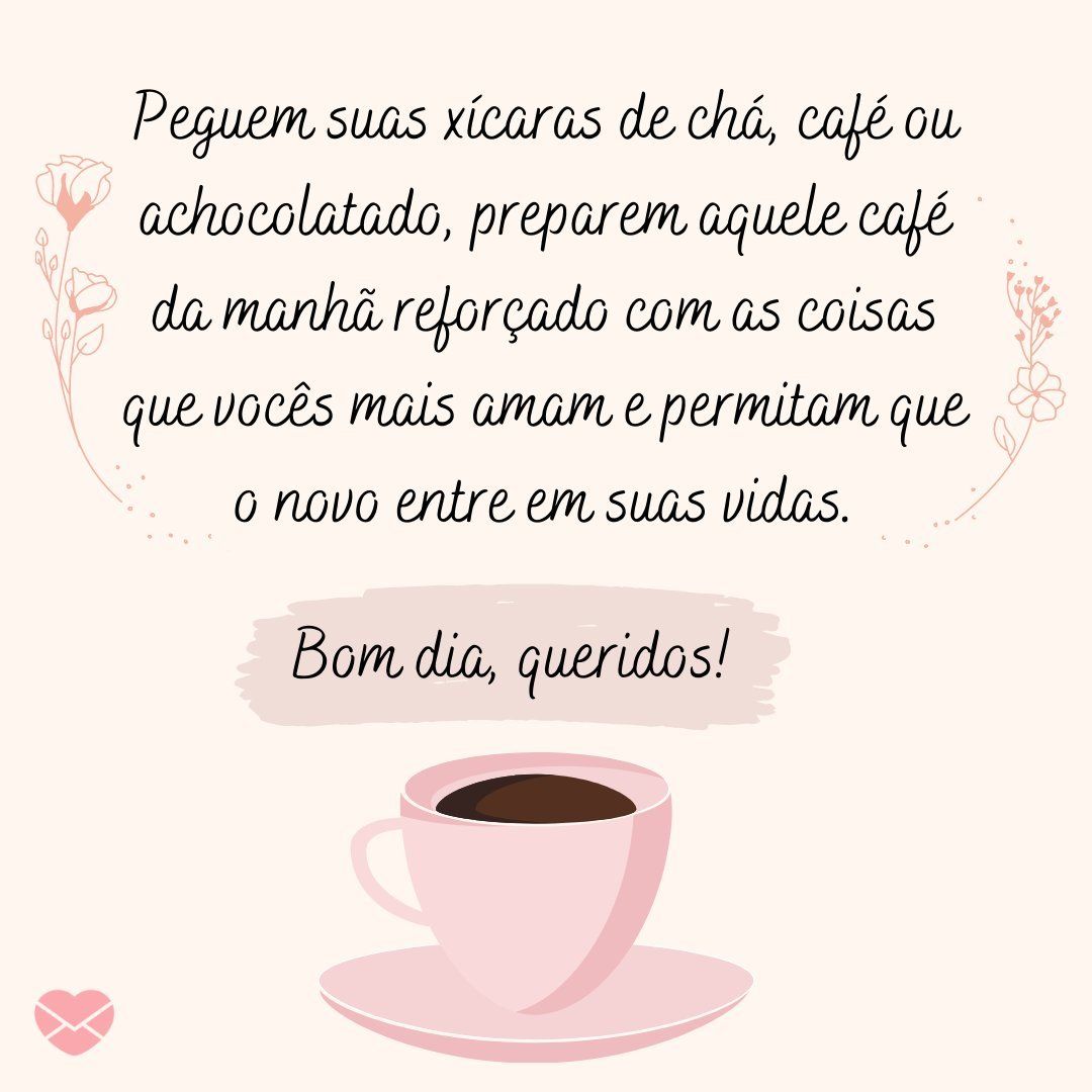 Um bom dia a todos vocês meus queridos