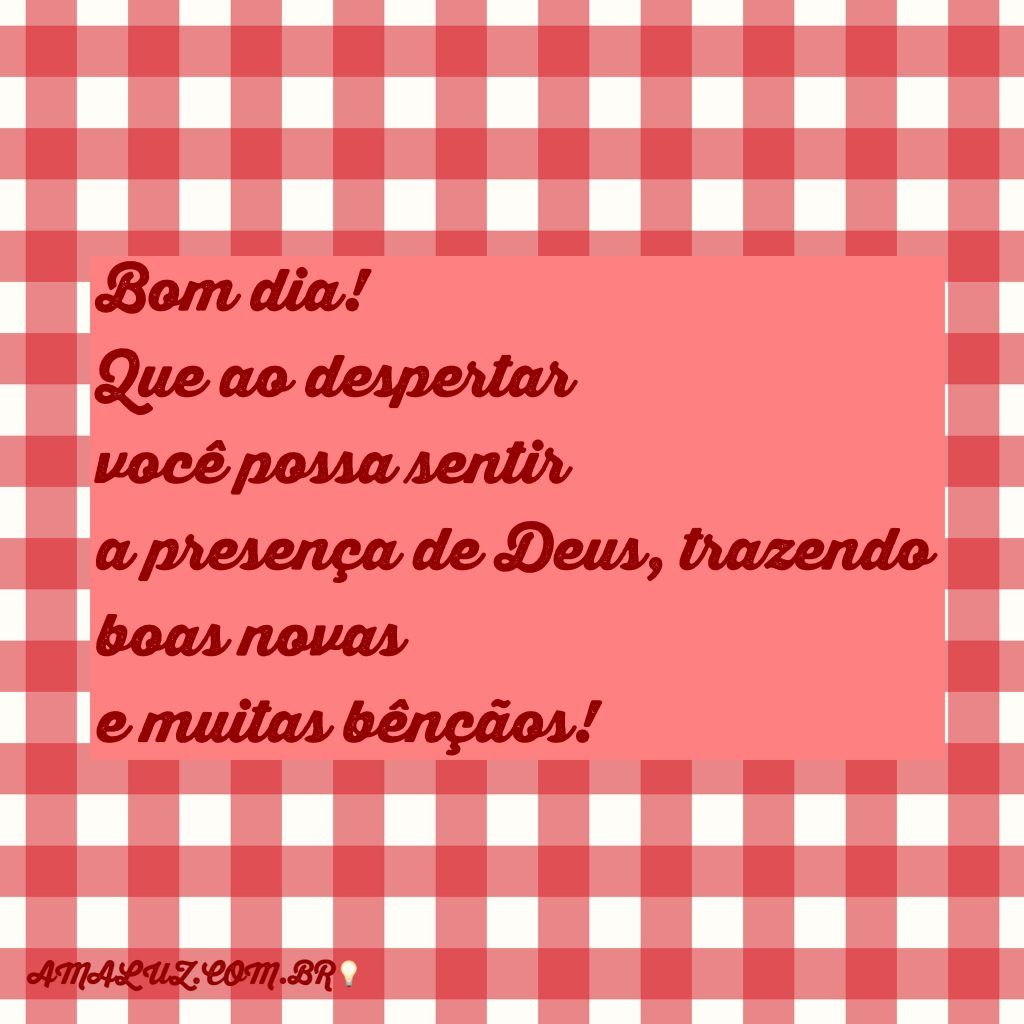 Um bom dia lindo com essa mensagem para te desperta feliz!