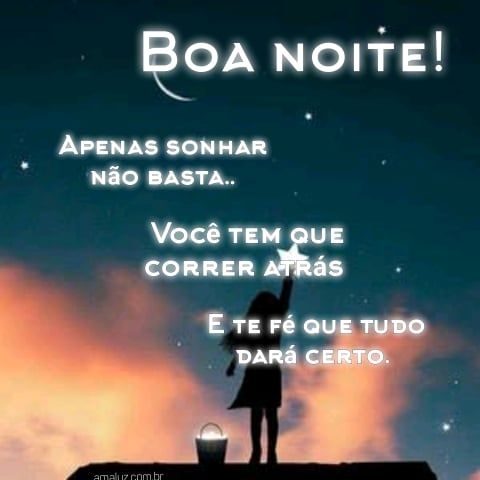 boa noite corra atrás dos seus sonhos!