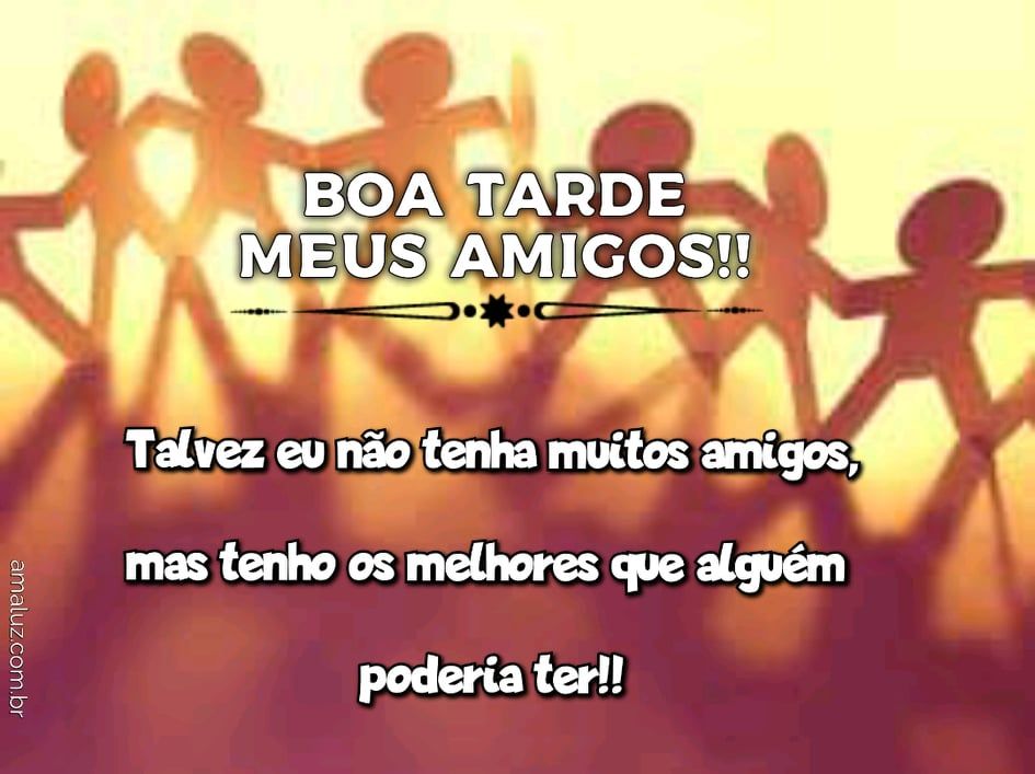 boa tarde meus amigos