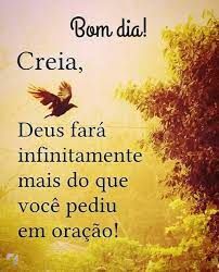 bom dia Deus fará infinitamente oque você pediu em coração