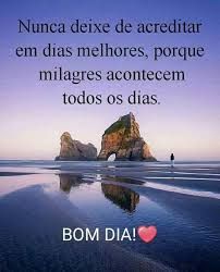 nunca deixe de acredita em dias melhores bom dia