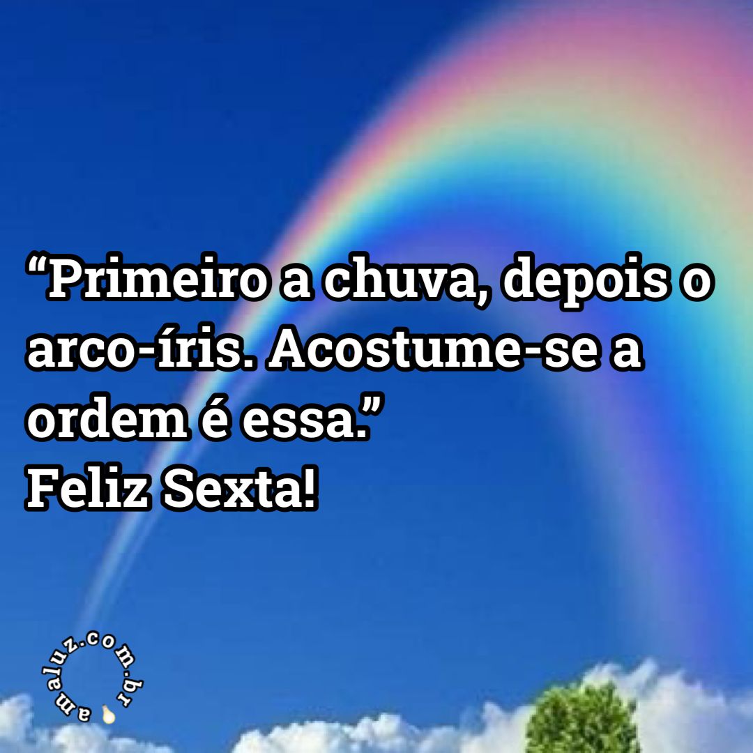 Primeira chuva, depois o arco-íris. A regra é essa!