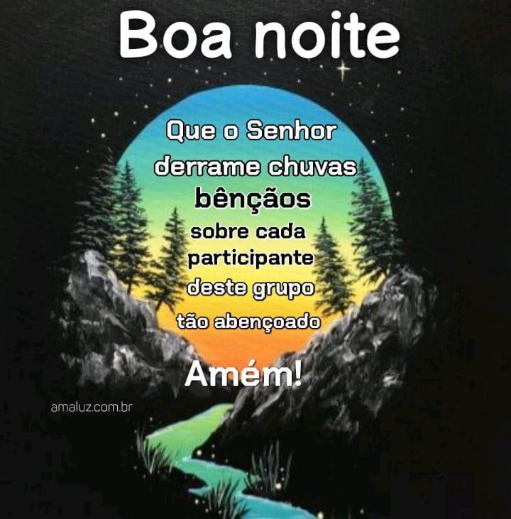 Boa noite que o senhor derrame chuva de bençãos sobre esse grupo.