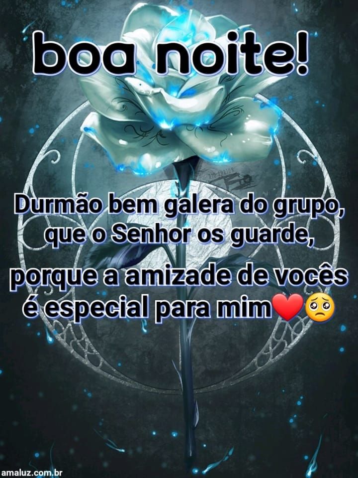 Boa noite que o senhor guarde a noite de cada um do grupo!