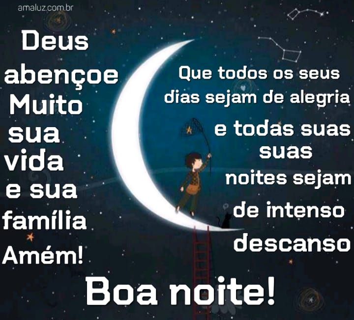 Boa noite que seus dias sejam de alegria e sua noite seja de intenso descanso!