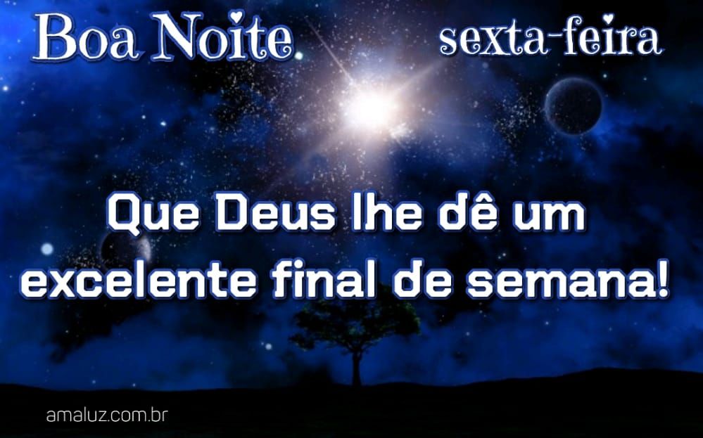 Boa noite sexta feira que Deus lisde uma exelente finala de semana