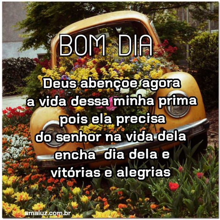 Bom dia Deus abençoe seu dia e te encha de alegria