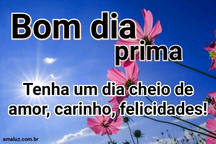 Bom dia prima tenha um dia cheio de amor