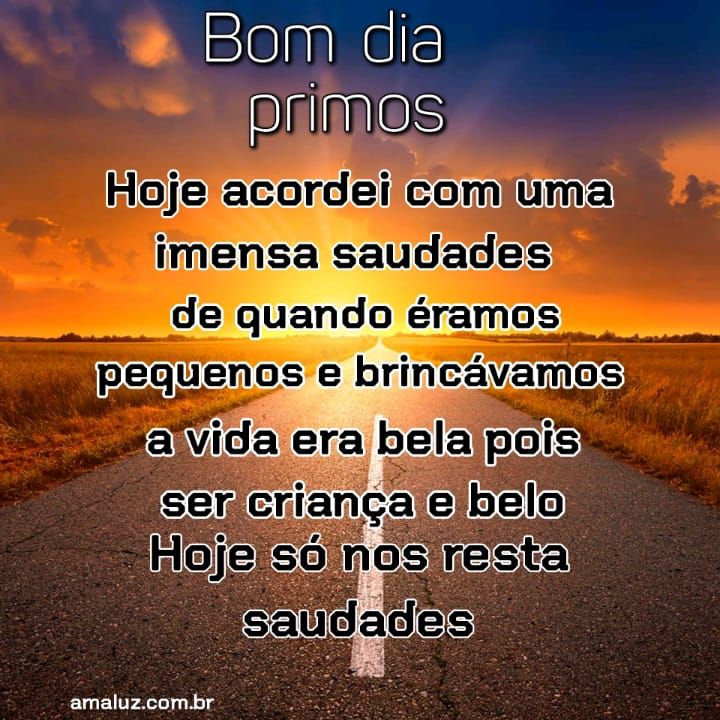 Bom dia primos acordei com saudades de sermos crianças
