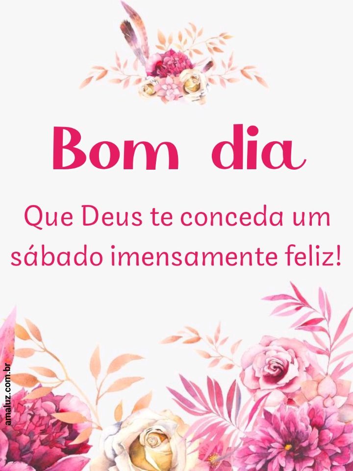 Bom dia que o senhor te conceda um sábado feliz