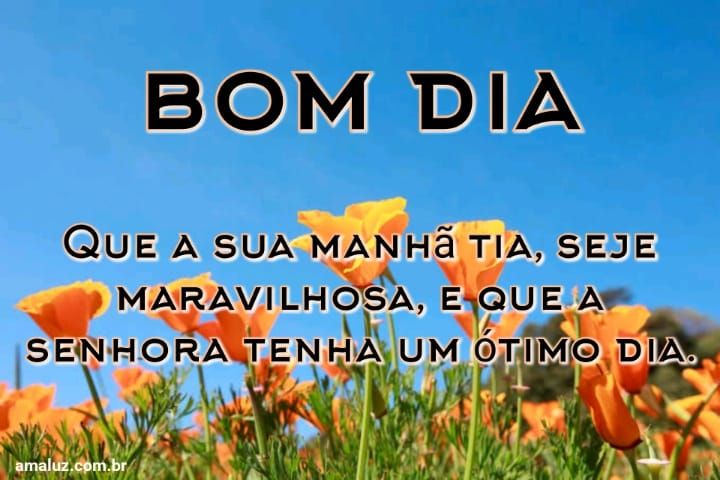 Bom dia que sua manhã seja maravilhosa