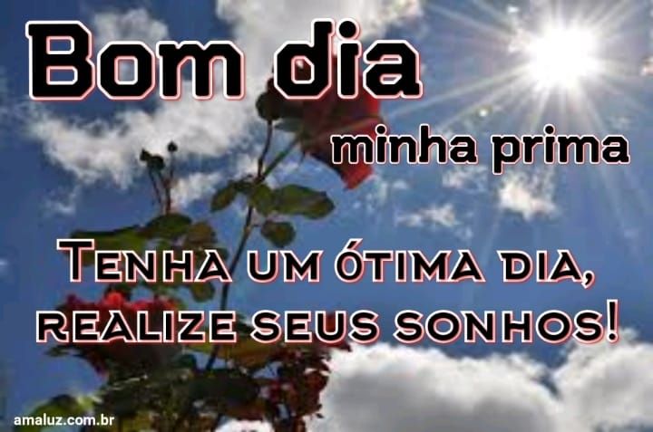 Bom dia tenha um ótimo dia