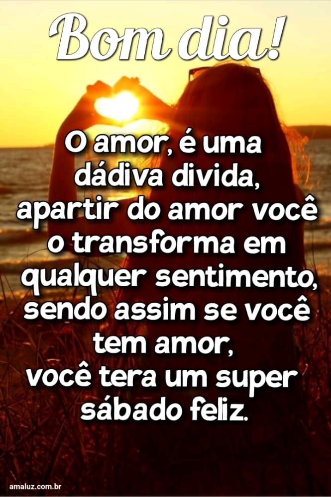 Bom dia você terás um sábado feliz 