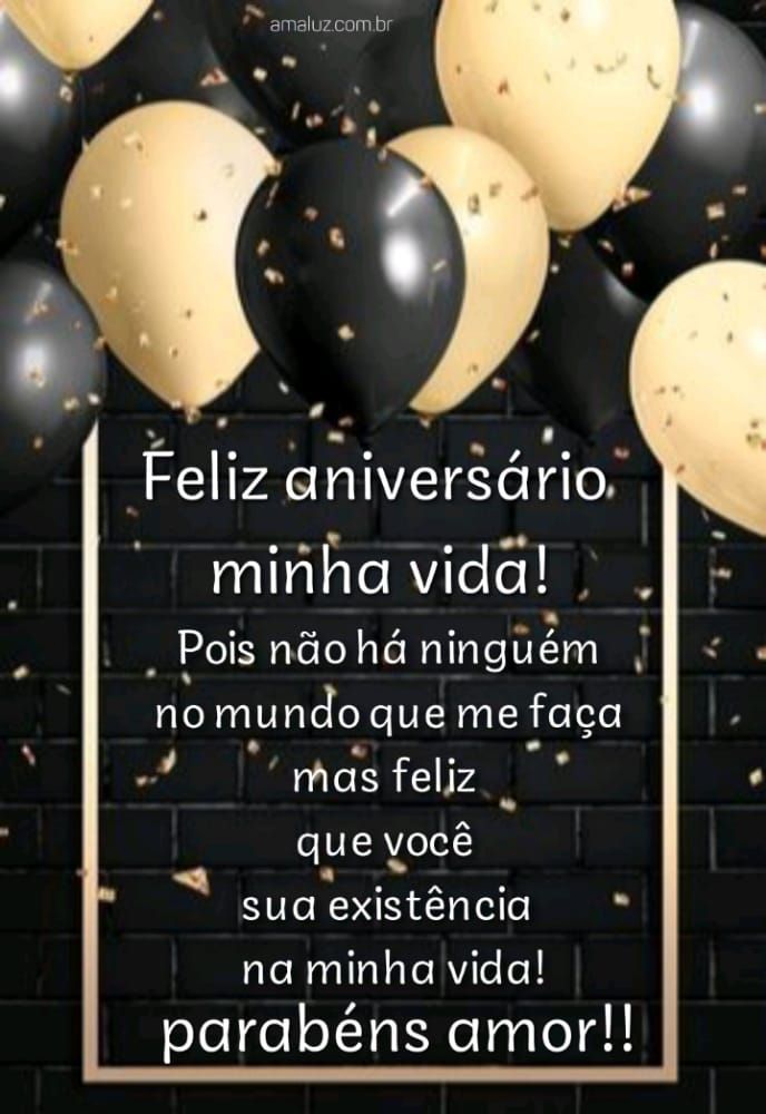 Feliz aniversário minha vida so você me faz feliz